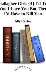 Книга [Gallagher Girls 01] I'd Tell You I Love You But Then I'd Have to Kill You